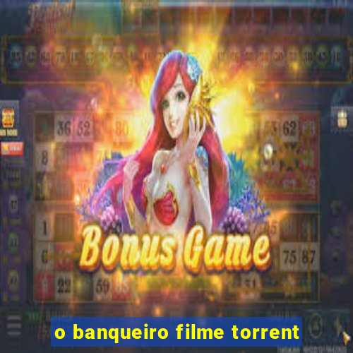 o banqueiro filme torrent